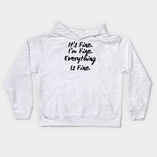 It's Fine I'm Fine Everything Is Fine Kids Hoodie by Murray's Apparel